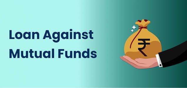 Loan Against Mutual Funds